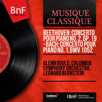 Glenn Gould, Columbia Symphony Orchestra, Leonard Bernstein - Beethoven: Concerto pour piano No. 2, Op. 19 - Bach: Concerto pour piano No. 1, BWV 1052