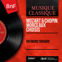 Raymond Trouard - Mozart & Chopin: Morceaux choisis