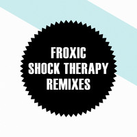 Froxic - Shock Therapy Remixes