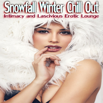 Various Artists - Snowfall Winter Chill Out (Intimacy and Lascivious Erotic Lounge)