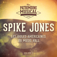Spike Jones - Les idoles américaine du music hall : Spike Jones, Vol. 1