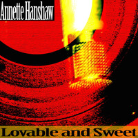 Annette Hanshaw - Lovable and Sweet