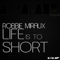 Robbie Miraux - Life Is to Short