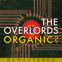 The Overlords - Organic? (Remastered)