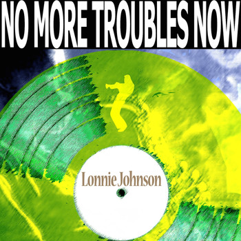 Lonnie Johnson - No More Troubles Now