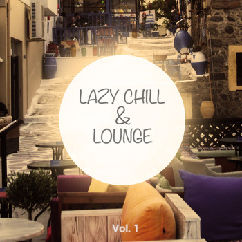 Various Artists - Lazy Chill & Lounge, Vol. 1 (Finest Selection of Groovy Lay Back Tunes)