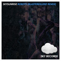Skysunrise - Robots (Blasterkillerz Remix)