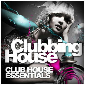 Various Artists - Clubbing House: Club House Essentials