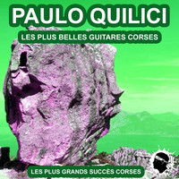 Paulo Quilici - Les plus belles guitares Corses (Les plus grands succès Corses)