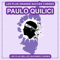Paulo Quilici - Les plus belles guitares corses (Les plus grands succès corses)