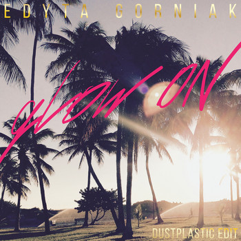 Edyta Gorniak - Glow On (Dustplastic Edit)