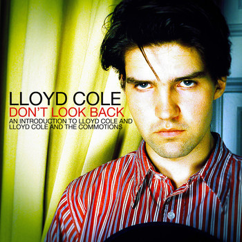 Lloyd Cole And The Commotions - Don’t Look Back: An Introduction To…