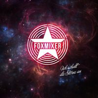 Foxmixer - Ich schalt' die Sterne an