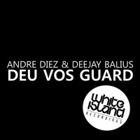 Andre Diez & Deejay Balius - Deu Vos Guard