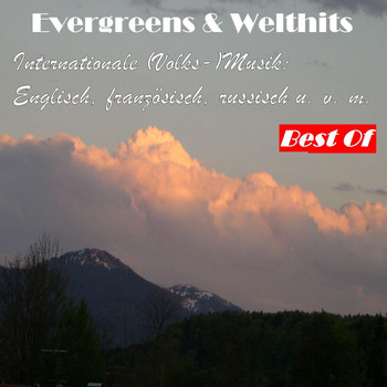 Various Artists - Evergreens & Welthits: Internationale (Volks-)Musik Englisch, französisch, russisch u.v.m. - Best Of