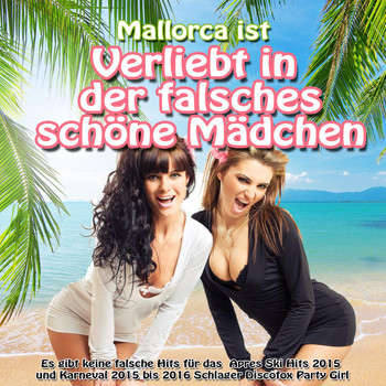 Various Artists - Mallorca ist verliebt in der falsches schöne Mädchen (Es gibt keine falsche Hits für das Apres Ski Hits 2015 und Karneval 2015 bis 2016 Schlager Discofox Party Girl)