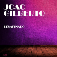 Joao Gilberto - Desafinado