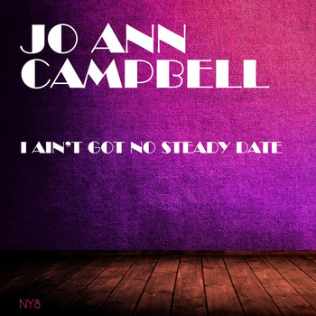 Jo Ann Campbell - I Ain't Got No Steady Date