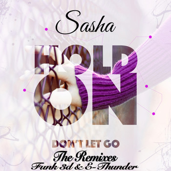 Sasha - Hold On (Don't Let Go) The Remixes