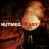 Nutmeg - Ready Yet