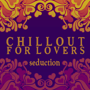 Various Artists - Chillout for Lovers: Seduction