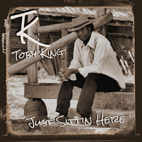 Toby King - Just Sittin Here