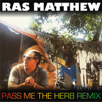 Ras Matthew - Pass Me the Herb (Remix)