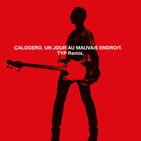 Calogero - Un Jour Au Mauvais Endroit (TYP Remix)