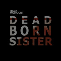 Hackmonocut - Dead Born Sister