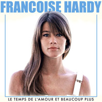 Francoise Hardy - Le temps de l'amour et beaucoup plus