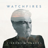 Watchfires - Ribbons & Shards