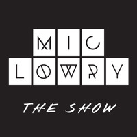 Mic Lowry - The Show