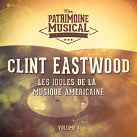 Clint Eastwood - Les idoles de la musique américaine: Clint Eastwood, Vol. 1