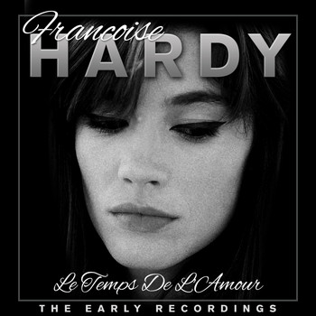 Francoise Hardy - Le temps de l'amour - Francoise Hardy The Early Years