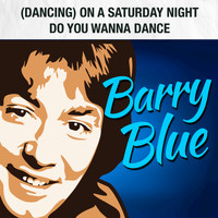 Barry Blue - (Dancing) on a Saturday Night / Do You Wanna Dance (Rerecorded)