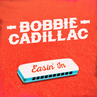 Bobbie Cadillac - Easin' In