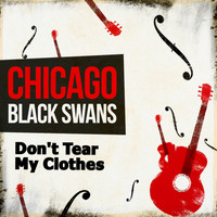 Chicago Black Swans - Don't Tear My Clothes