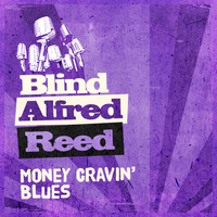 Blind Alfred Reed - Money Cravin' Blues