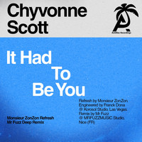 Chyvonne Scott - It Had to Be You (Remixes)
