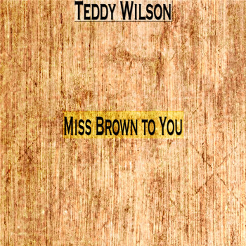 Teddy Wilson - Miss Brown to You
