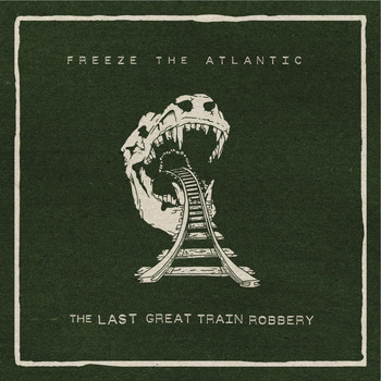 Freeze the Atlantic - The Last Great Train Robbery