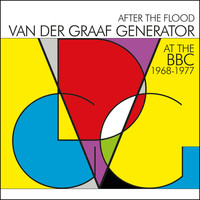 Van Der Graaf Generator - After The Flood - Van Der Graaf Generator At The BBC 1968-1977
