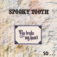 Spooky Tooth - You Broke My Heart So… I Busted Your Jaw