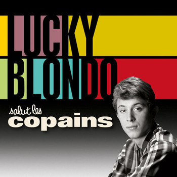 Lucky Blondo - Salut les copains