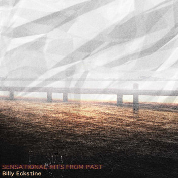 Billy Eckstine - Sensational Hits from Past