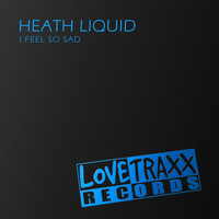 Heath Liquid - I Feel so Sad