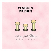 Penguin Prison - Never Gets Old Remix - EP