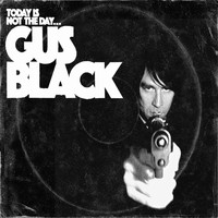 Gus Black - Today Is Not the Day to F#@K with Gus Black (Explicit)