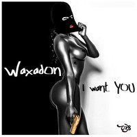 Wax'A'Don - I Want You - Single (Explicit)