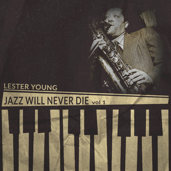 Lester Young - Jazz Will Never Die, Vol. 1